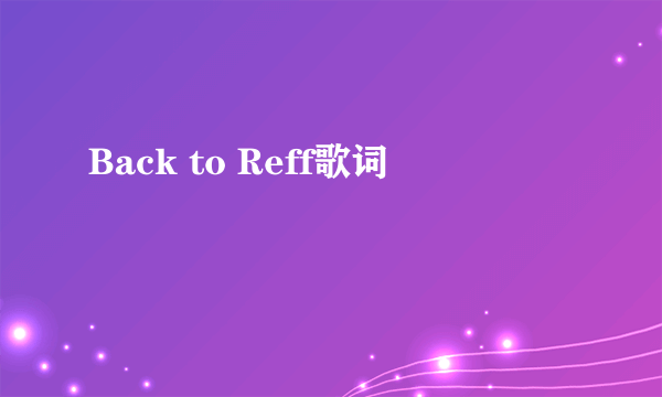 Back to Reff歌词