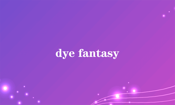 dye fantasy