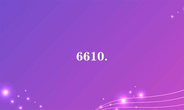 6610.