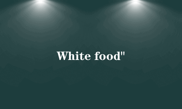 White food