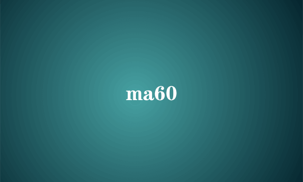 ma60