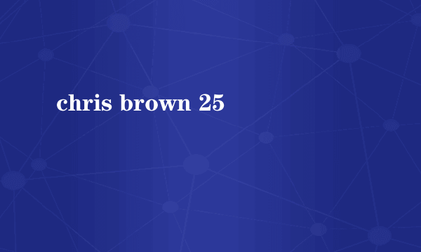 chris brown 25