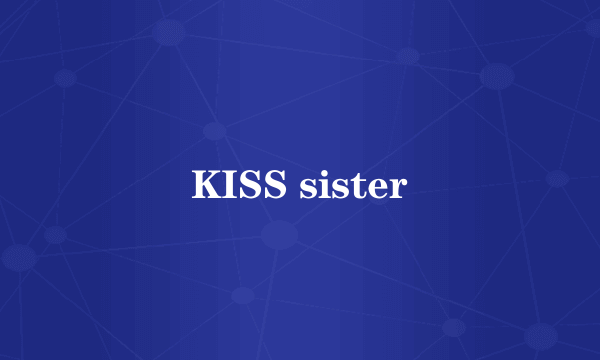 KISS sister