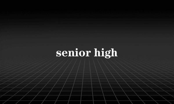 senior high