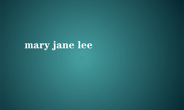 mary jane lee