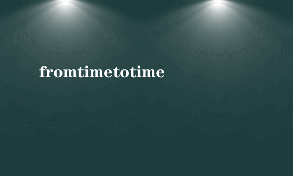 fromtimetotime