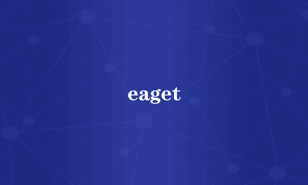 eaget