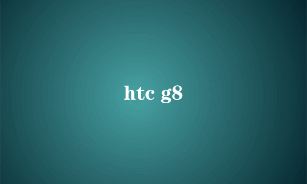 htc g8