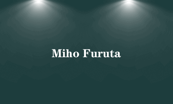 Miho Furuta