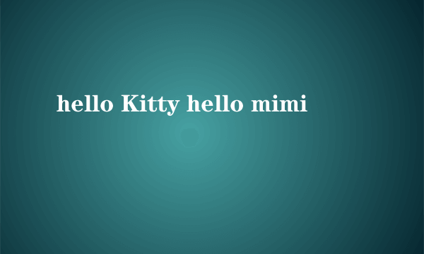 hello Kitty hello mimi