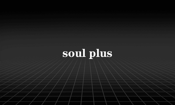 soul plus