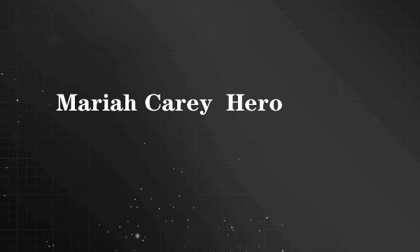 Mariah Carey  Hero