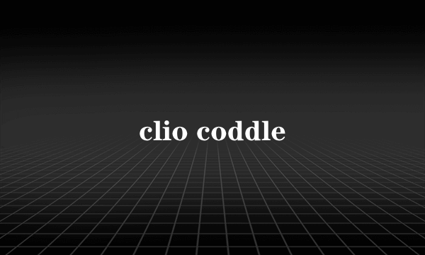 clio coddle