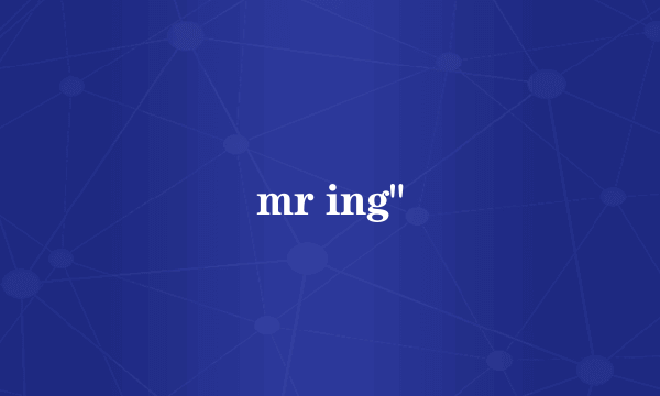 mr ing