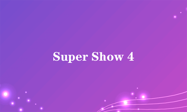 Super Show 4