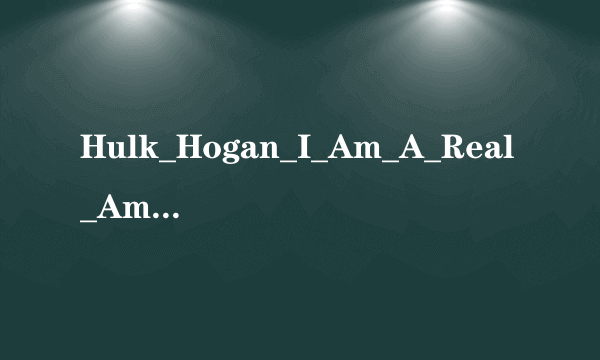 Hulk_Hogan_I_Am_A_Real_American