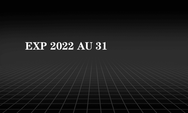 EXP 2022 AU 31