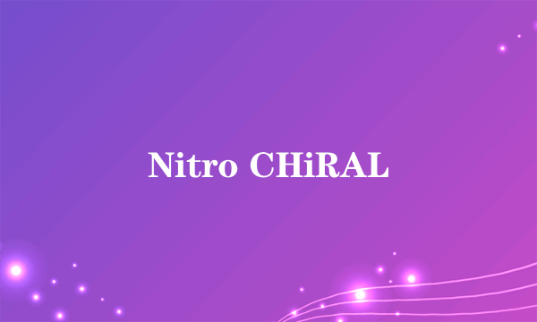 Nitro CHiRAL