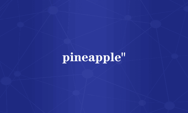 pineapple