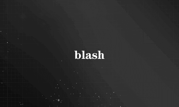 blash