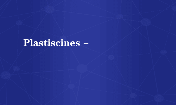 Plastiscines -