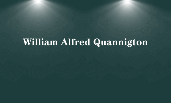 William Alfred Quannigton