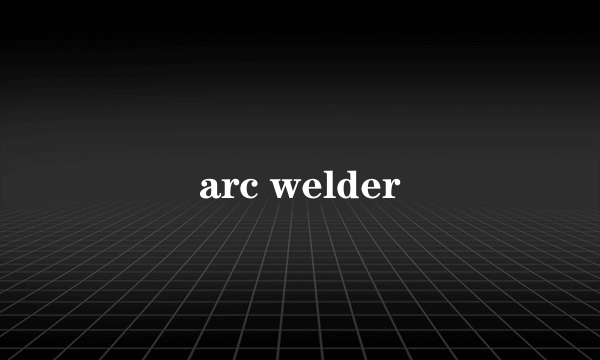 arc welder