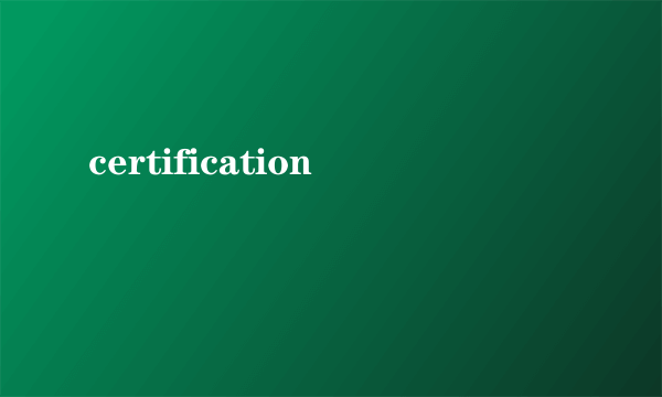 certification