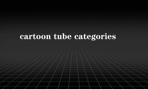 cartoon tube categories