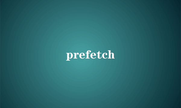 prefetch