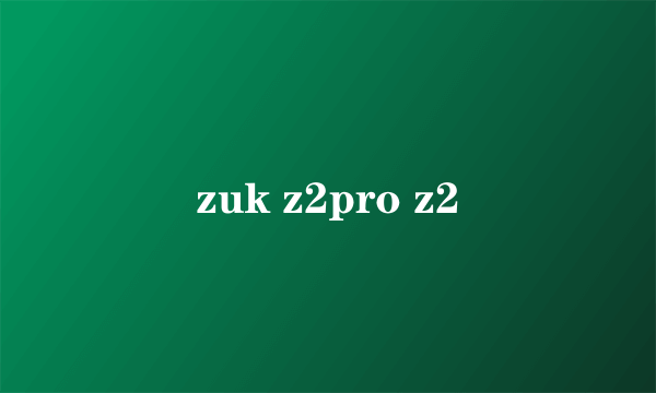 zuk z2pro z2