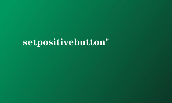 setpositivebutton