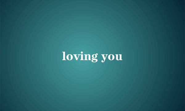 loving you