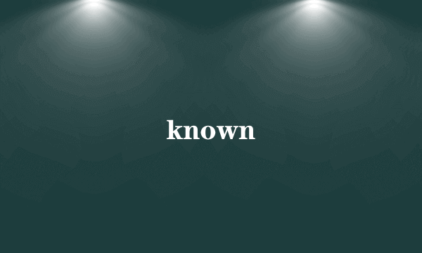 known