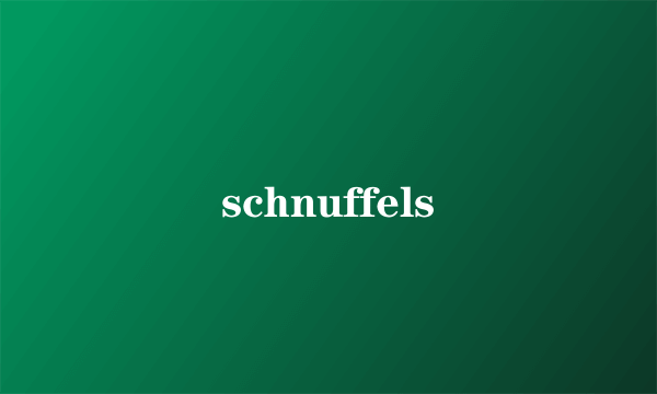 schnuffels