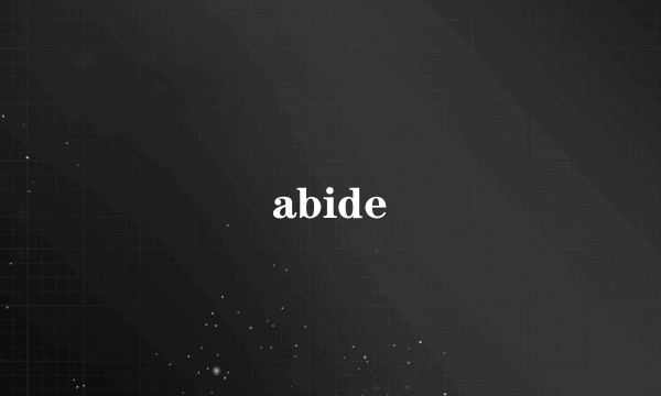 abide