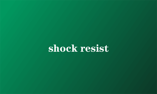 shock resist