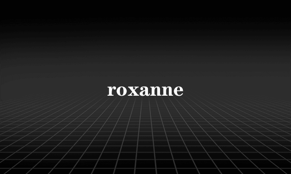 roxanne